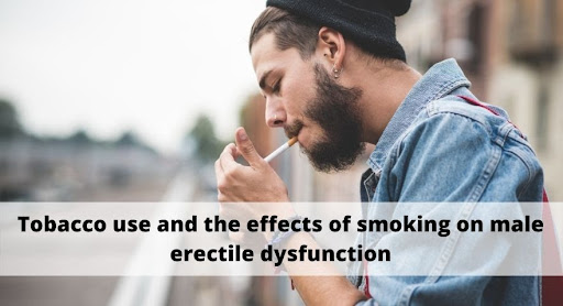Tobacco use and the effects of smoking on male erectile dysfunction